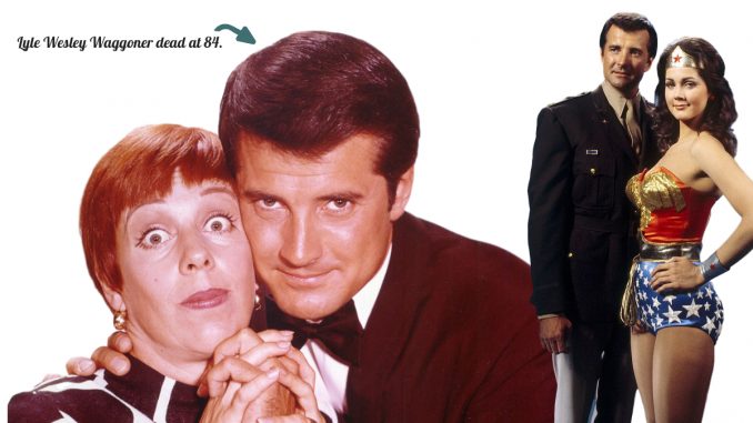 Lyle Wesley Waggoner dead at 84 Lyle Wesley Waggoner