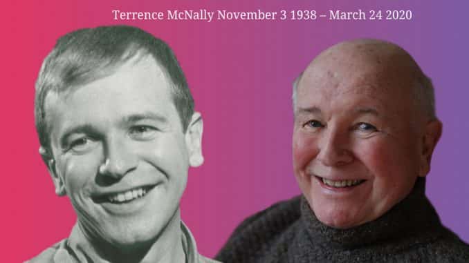 Playwright Terrence McNally November 3 1938 – March 24 2020 Playwright Terrence McNally November 3 1938 – March 24 2020